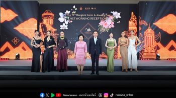 Networking Reception บางกอกเจมส์ครั้งที่ 72 สุดยิ่งใหญ่ โชว์อัญมณีและเครื่องประดับไทยสู่สายตาชาวโลก